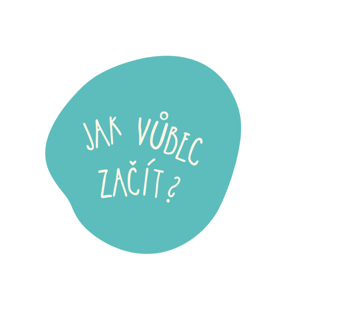 Jak vůbec začít?